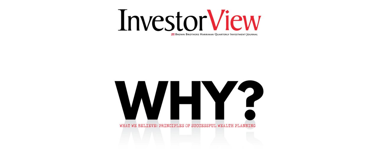 InvestorView: Why? What we Believe:  Principles of Successful Wealth Planning