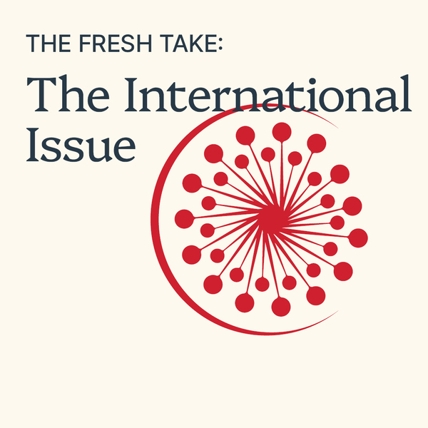 The Fresh Take: The International Issue 