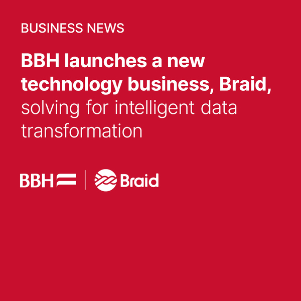 BBH launches a new technology business, Braid, solving for intelligent data transformation.