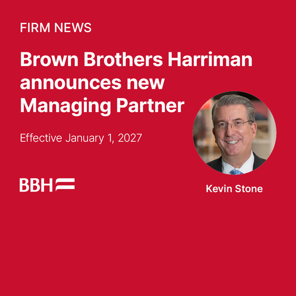 Brown Brothers Harriman announces new Managing Partner, Kevin Stone, effective January 1, 2027.