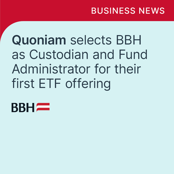 Quoniam selects BBH as Custodian and Fund Administrator for their first ETF offering
