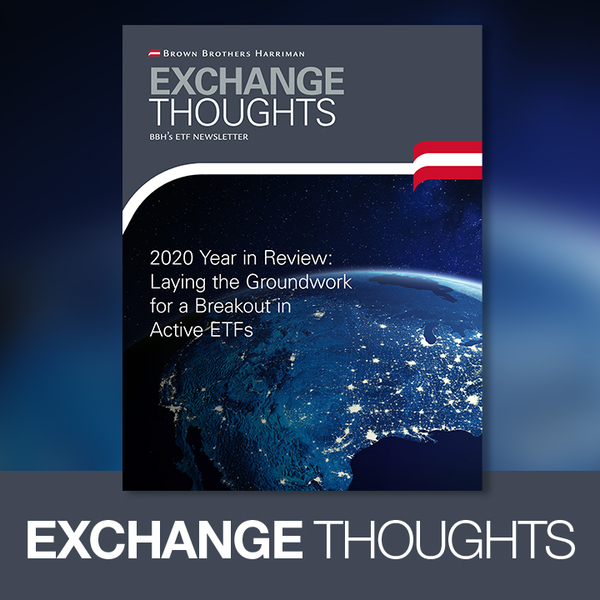 Exchange Thoughts, BBH's ETF Newletter